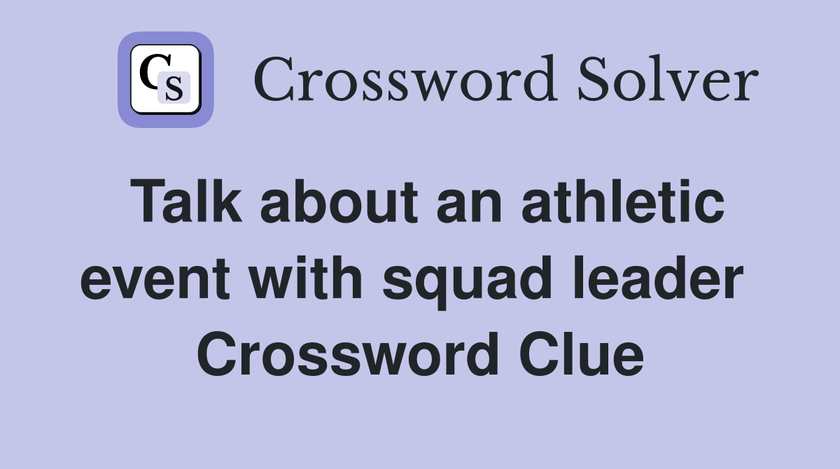 Talk about an athletic event with squad leader  Crossword Clue