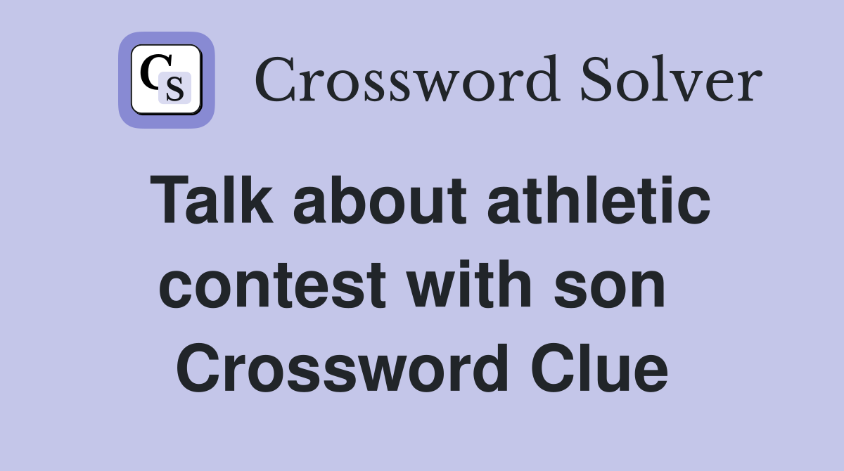 Talk about athletic contest with son  Crossword Clue