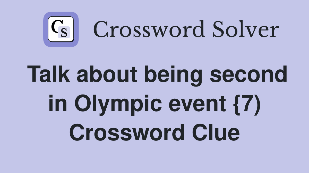 Talk about being second in Olympic event {7) Crossword Clue