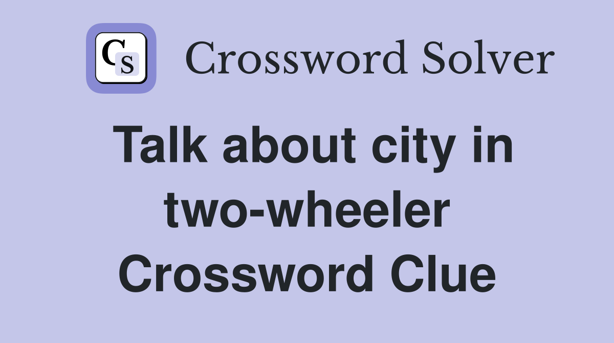 Talk about city in two-wheeler Crossword Clue