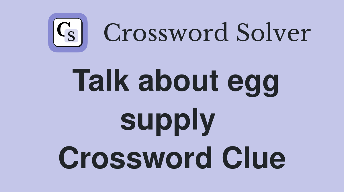 Talk about egg supply  Crossword Clue
