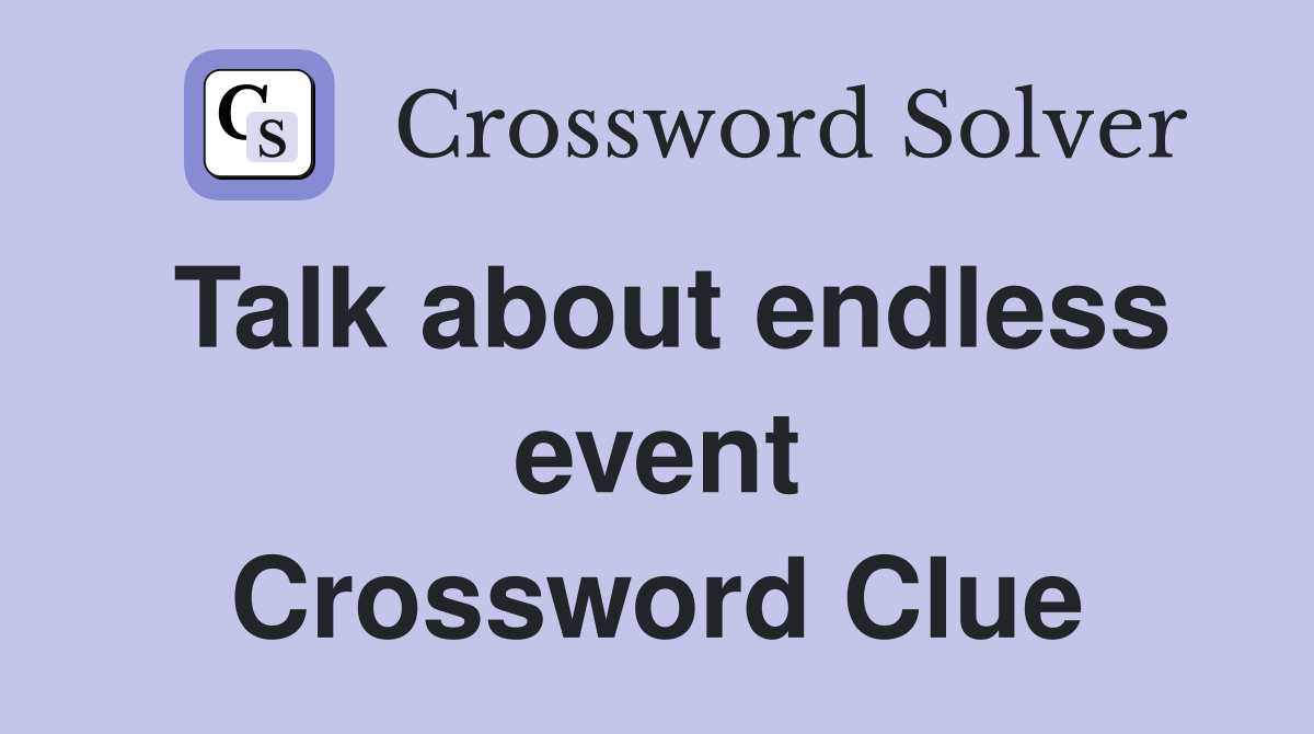 Talk about endless event Crossword Clue
