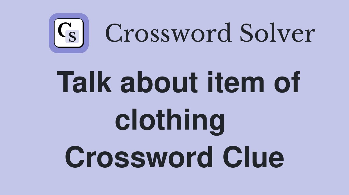Talk about item of clothing  Crossword Clue
