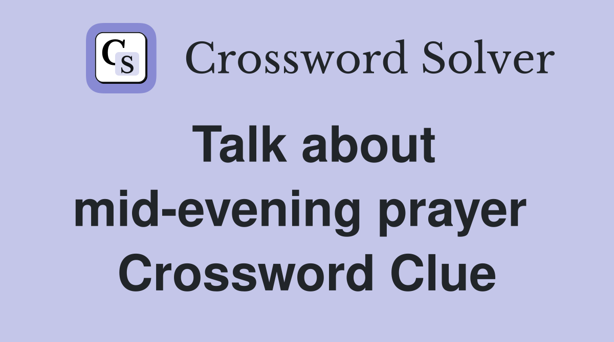 Talk about mid-evening prayer  Crossword Clue