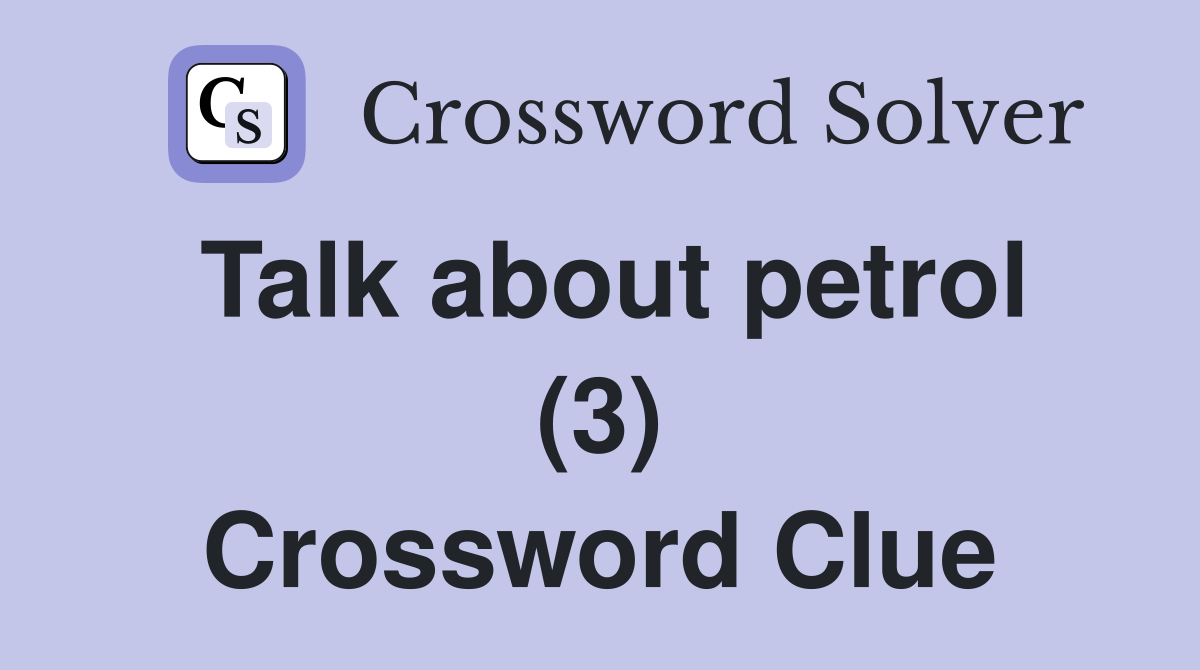 Talk about petrol (3) Crossword Clue