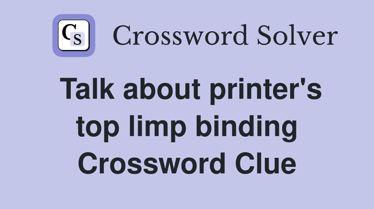 Talk about printer's top limp binding Crossword Clue