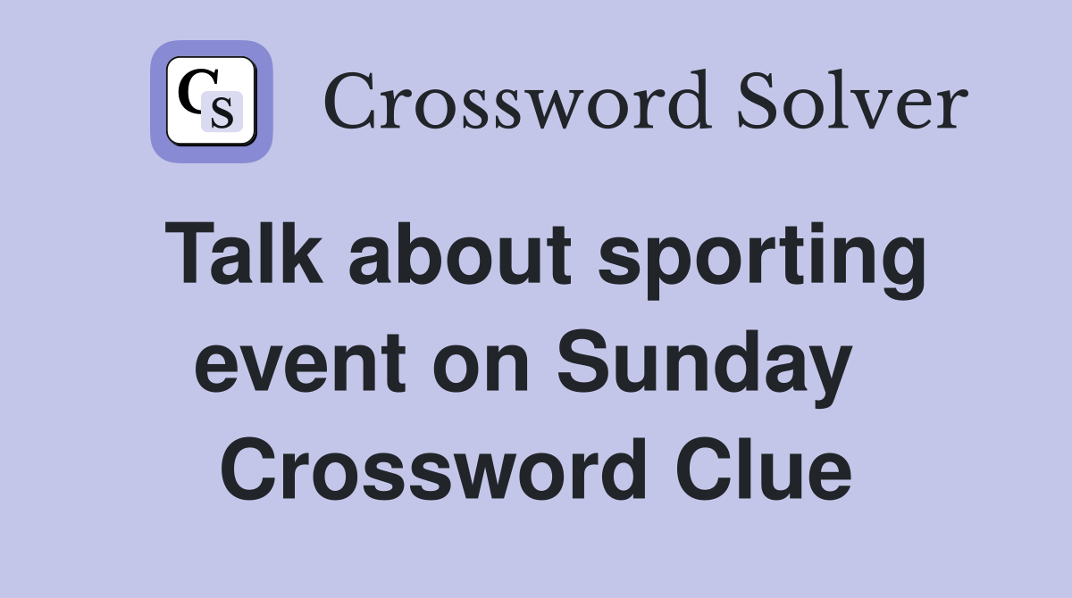 Talk about sporting event on Sunday  Crossword Clue