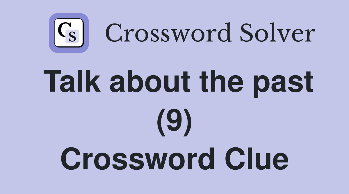 Talk about the past (9) Crossword Clue