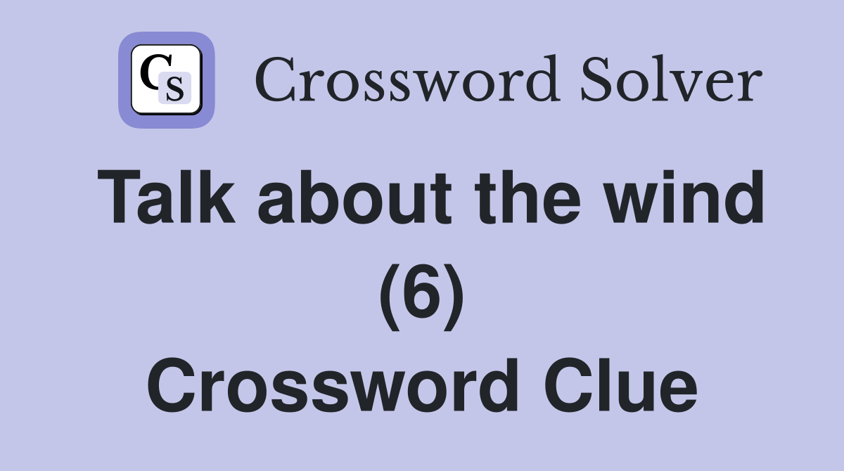 Talk about the wind (6) Crossword Clue