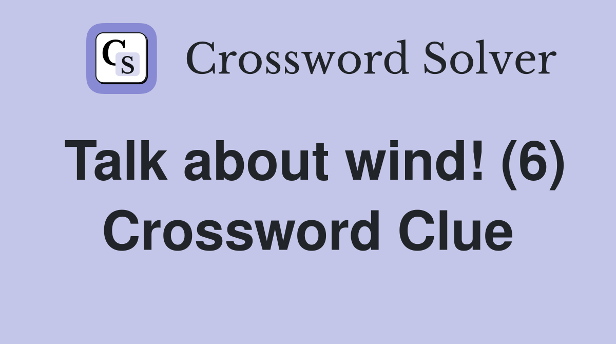 Talk about wind! (6) Crossword Clue