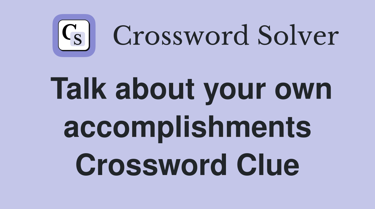 Talk about your own accomplishments Crossword Clue