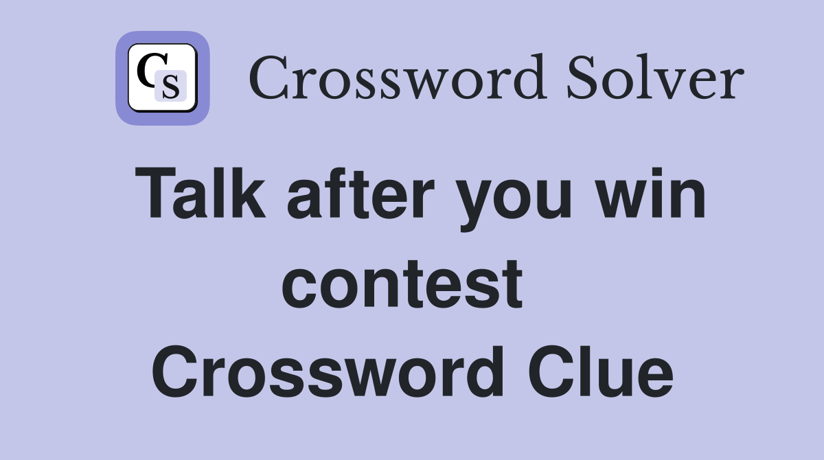 Talk after you win contest  Crossword Clue