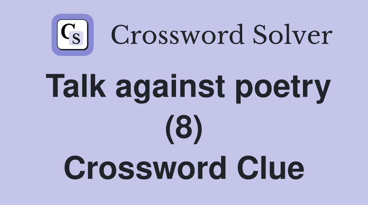 Talk against poetry (8) Crossword Clue