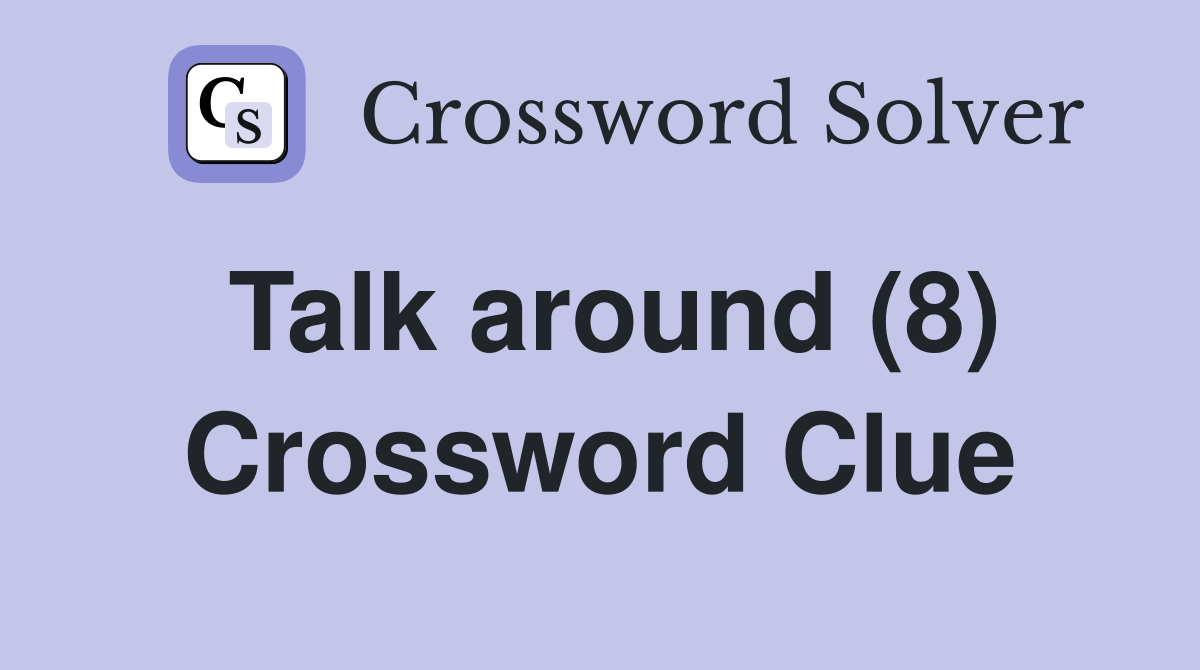 Talk around (8) Crossword Clue