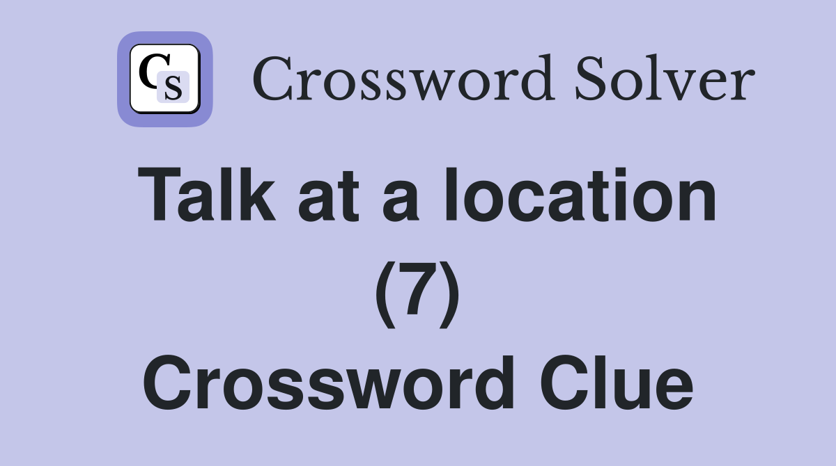 Talk at a location (7) Crossword Clue