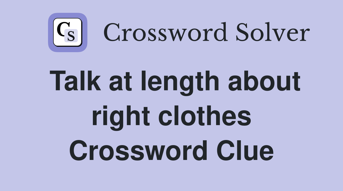 Talk at length about right clothes Crossword Clue