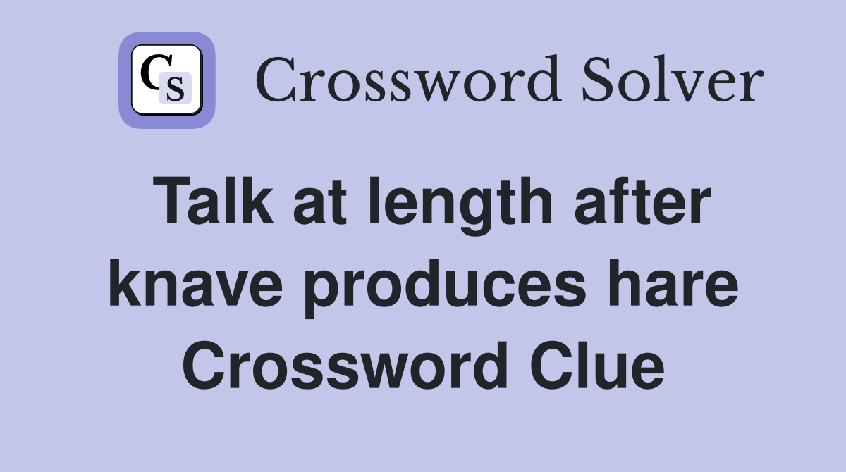 Talk at length after knave produces hare Crossword Clue