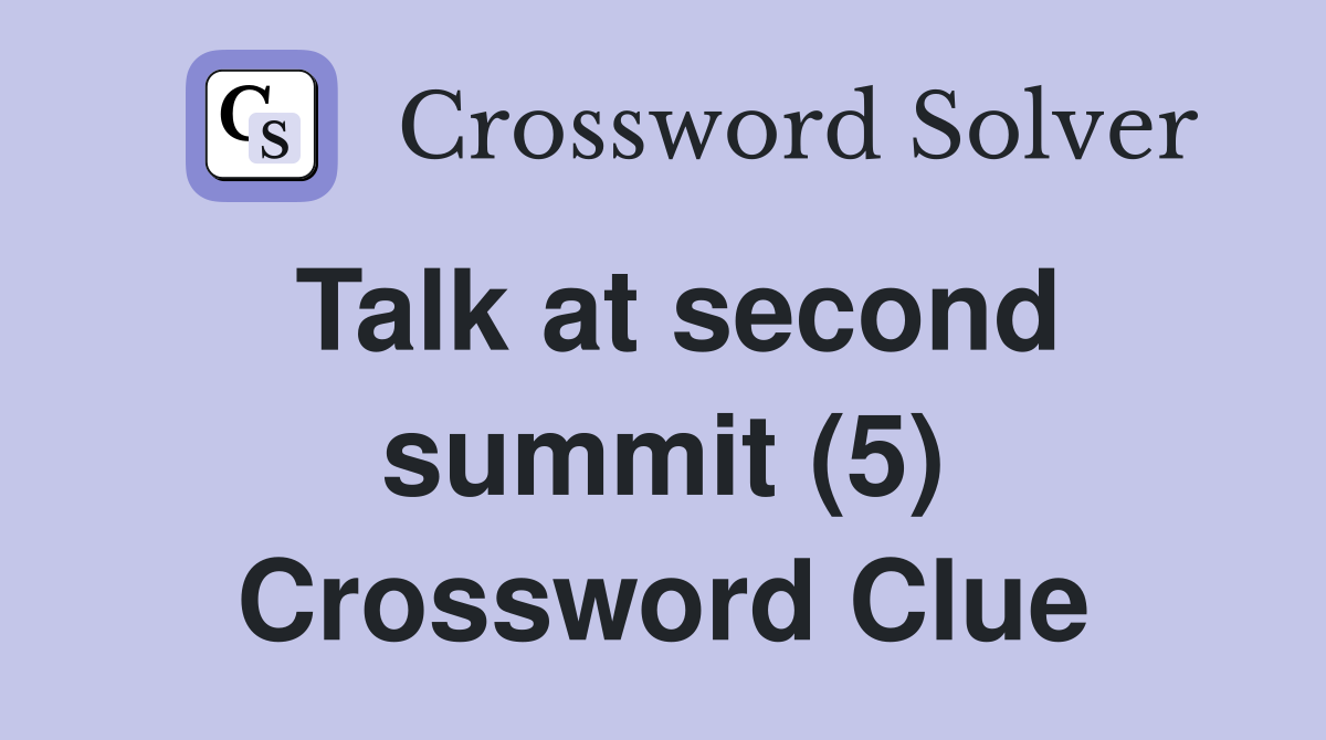 Talk at second summit (5) Crossword Clue