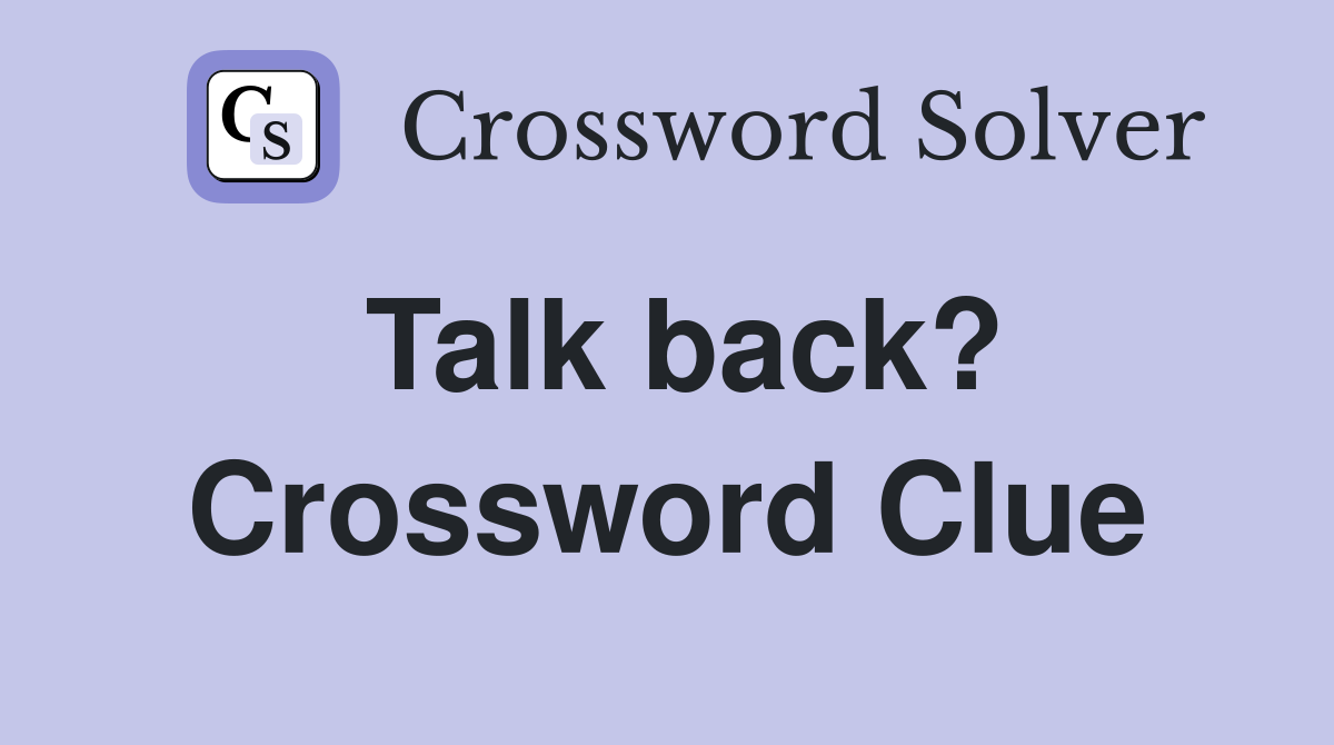 Talk back? Crossword Clue