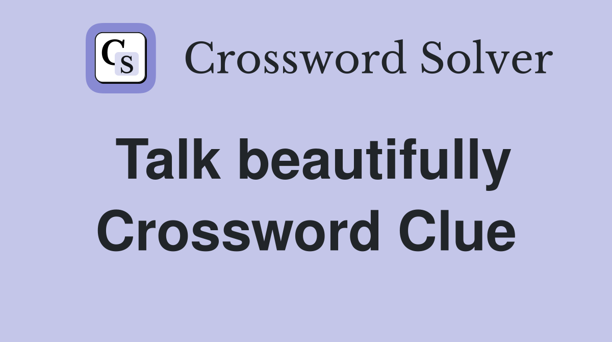 Talk beautifully Crossword Clue