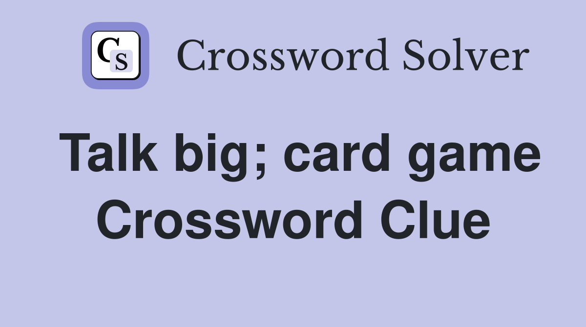 Talk big; card game Crossword Clue