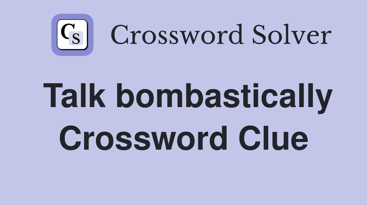 Talk bombastically Crossword Clue