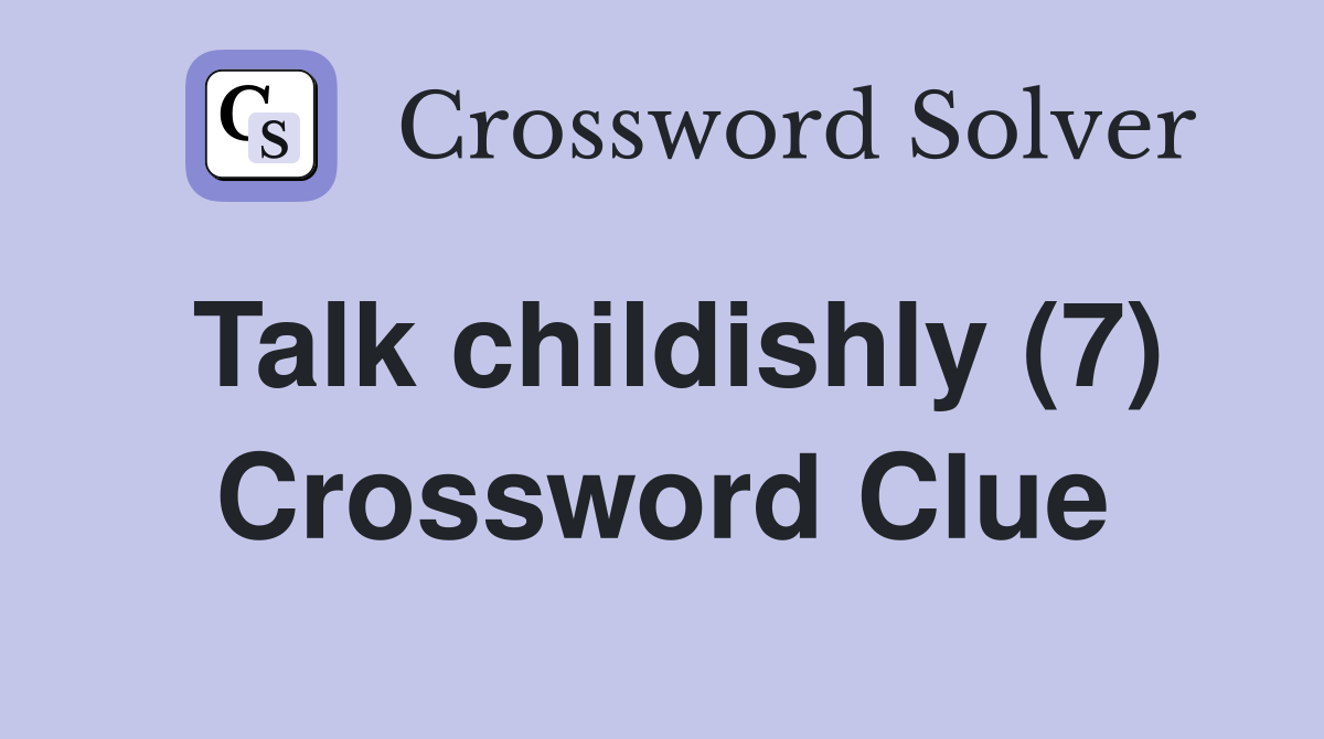 Talk childishly (7) Crossword Clue