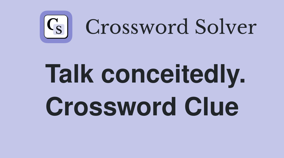 Talk conceitedly. Crossword Clue