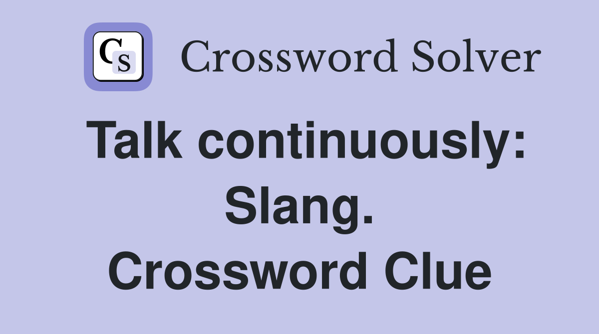 Talk continuously: Slang. Crossword Clue