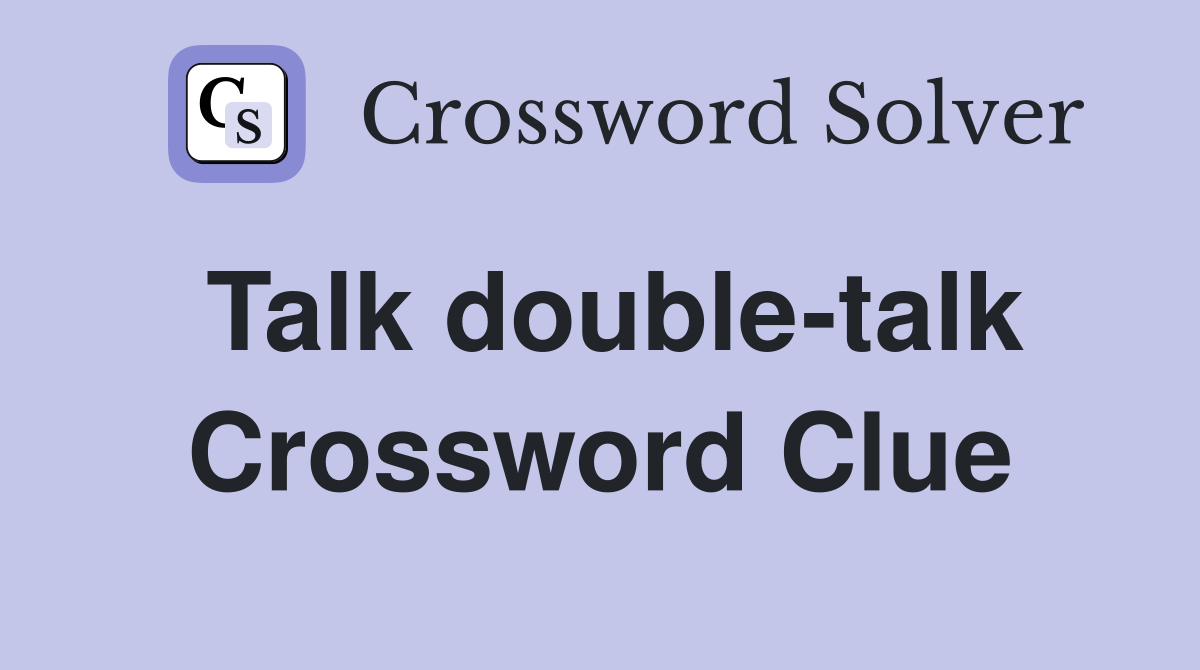 Talk double-talk Crossword Clue