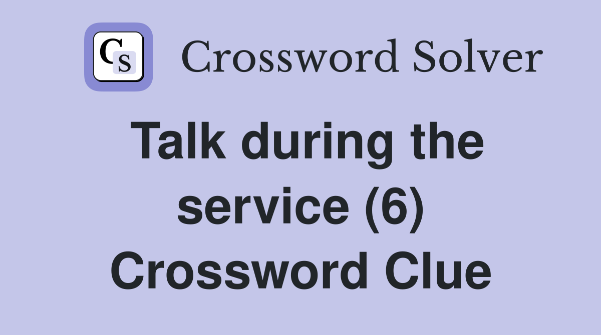 Talk during the service (6) Crossword Clue