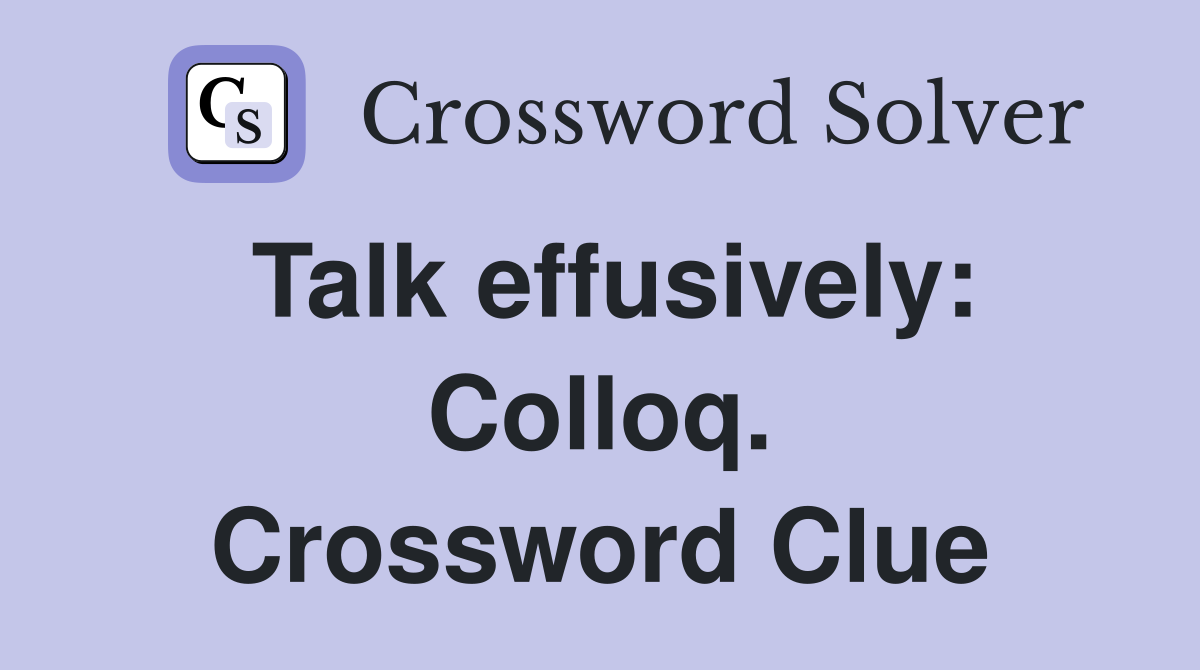 Talk effusively: Colloq. Crossword Clue