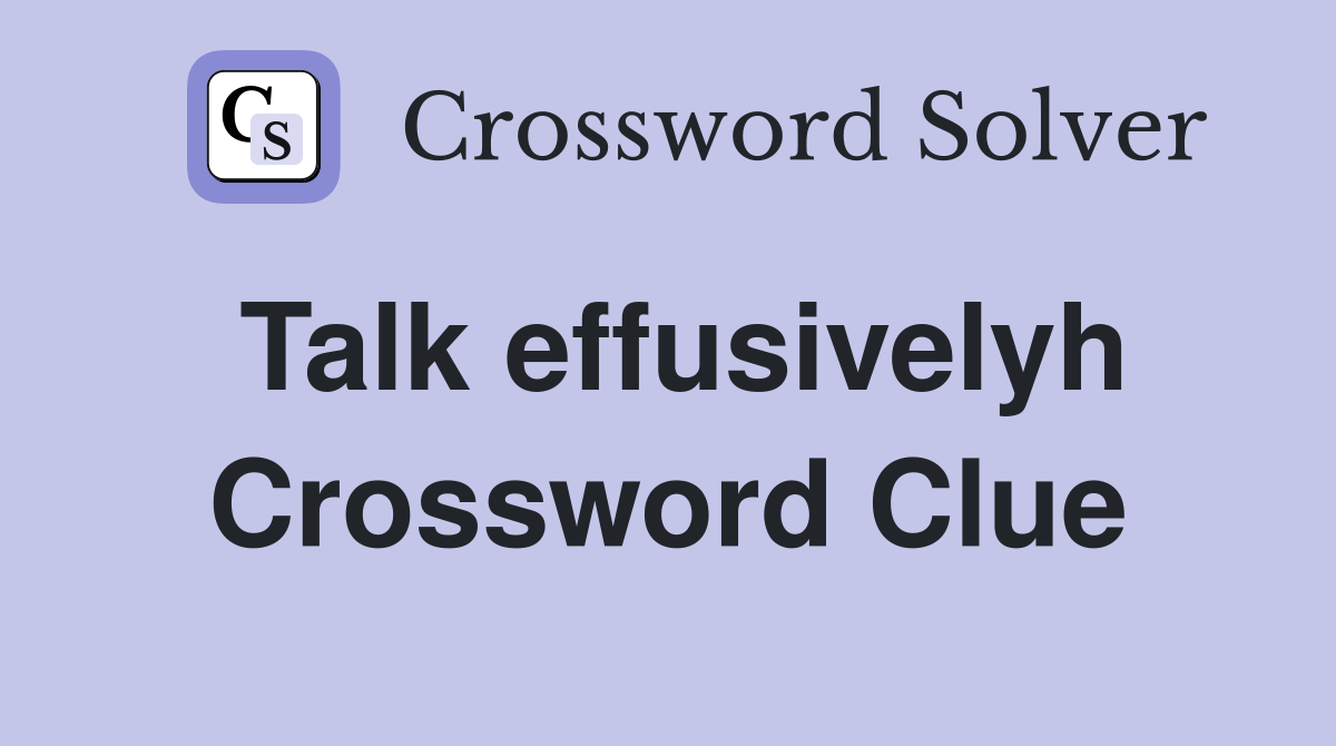 Talk effusivelyh Crossword Clue