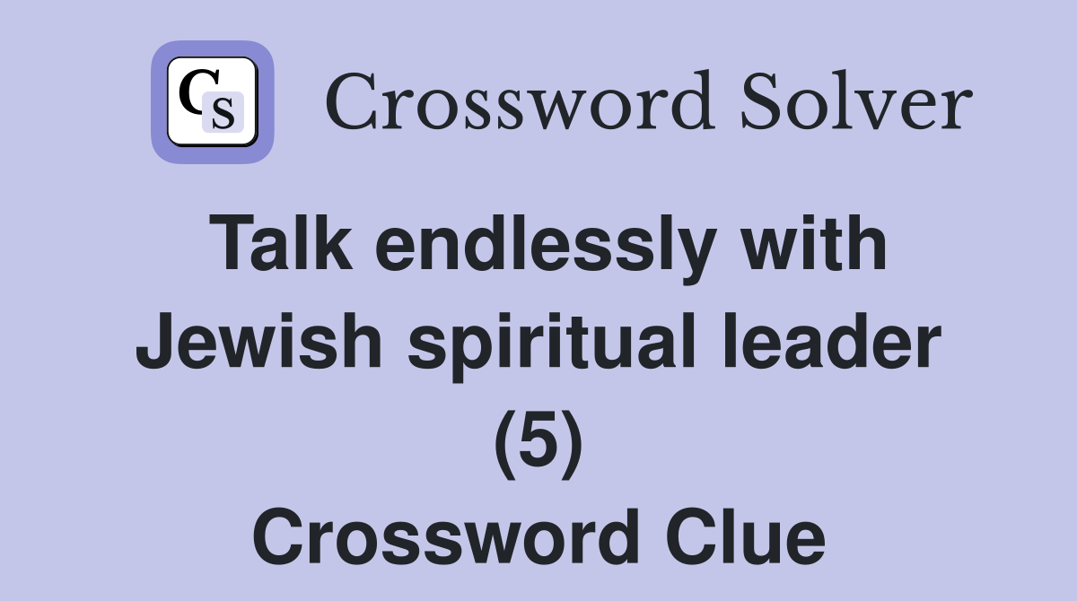 Talk endlessly with Jewish spiritual leader (5) Crossword Clue