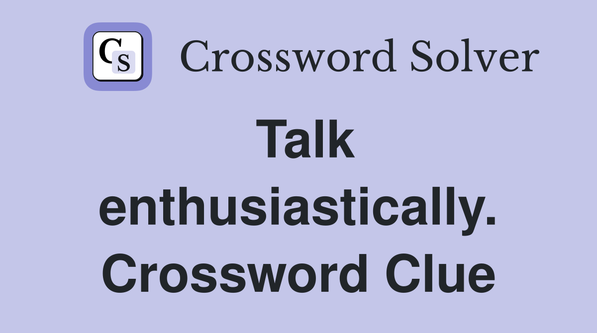 Talk enthusiastically. Crossword Clue