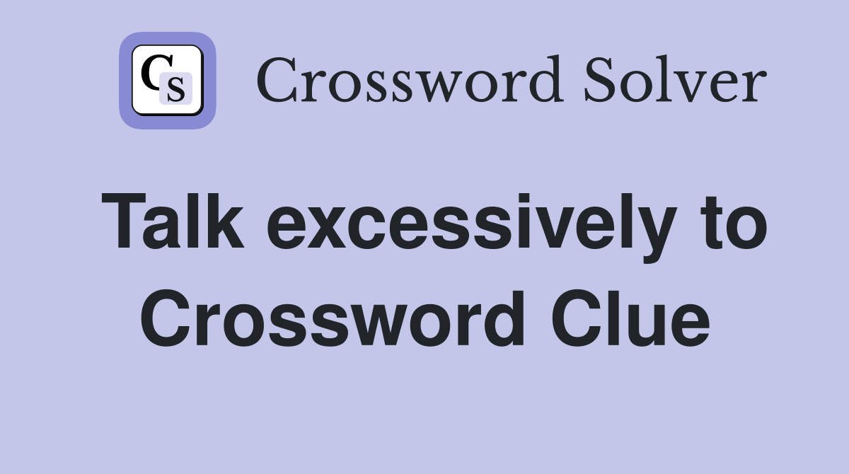 Talk excessively to Crossword Clue