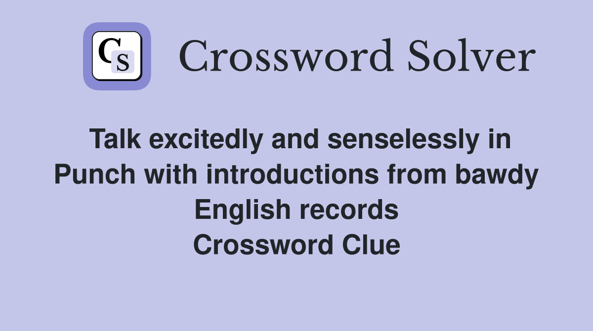 Talk excitedly and senselessly in Punch with introductions from bawdy English records Crossword Clue