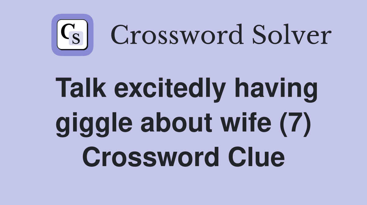 Talk excitedly having giggle about wife (7) Crossword Clue