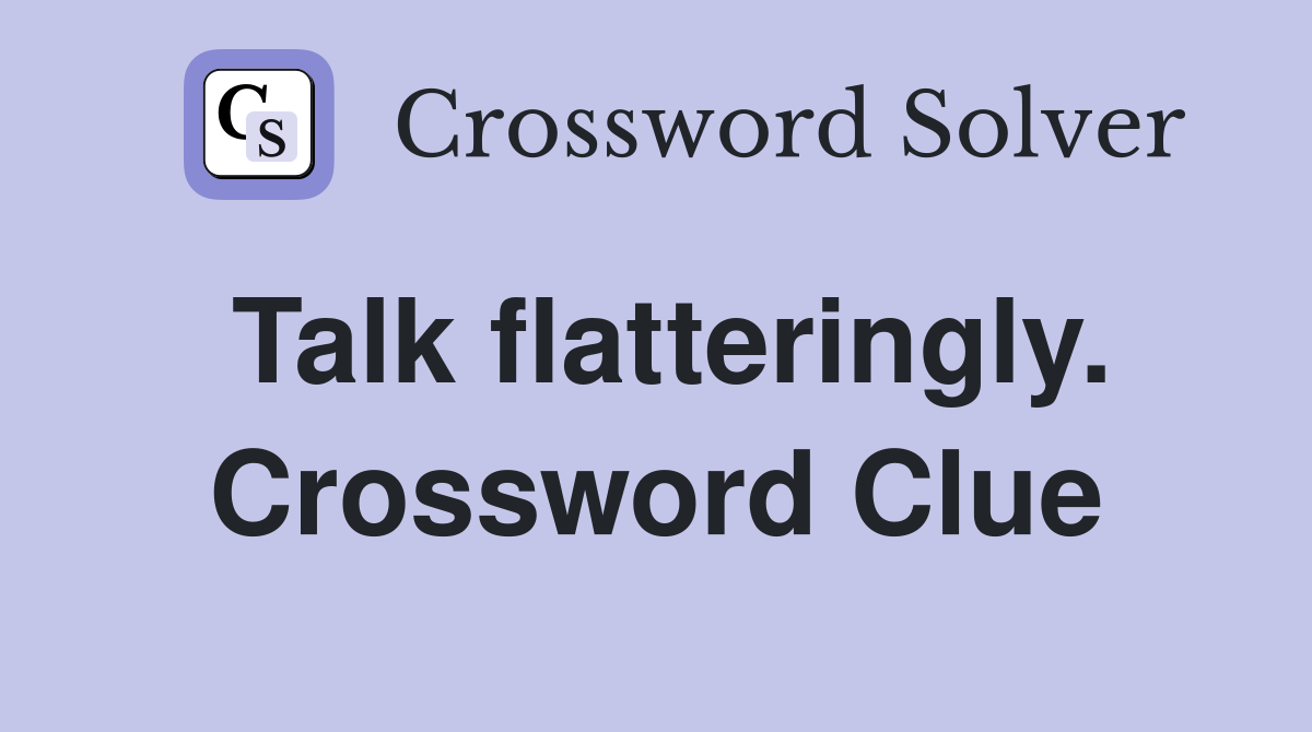 Talk flatteringly. Crossword Clue