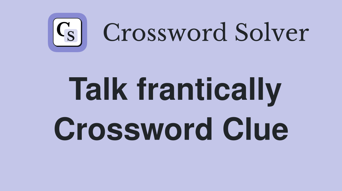 Talk frantically Crossword Clue