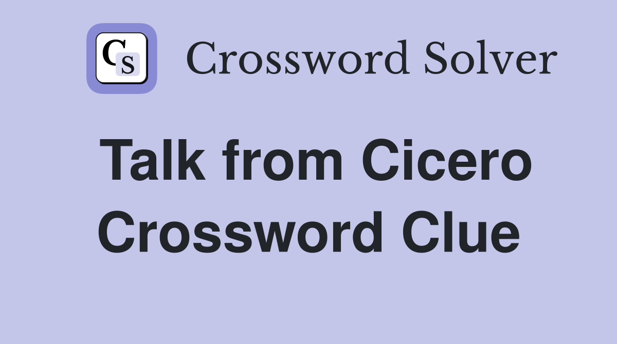 Talk from Cicero Crossword Clue