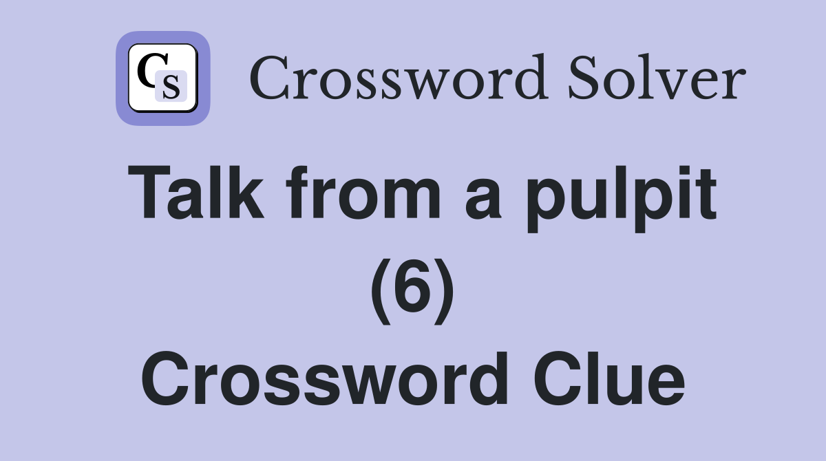 Talk from a pulpit (6) Crossword Clue