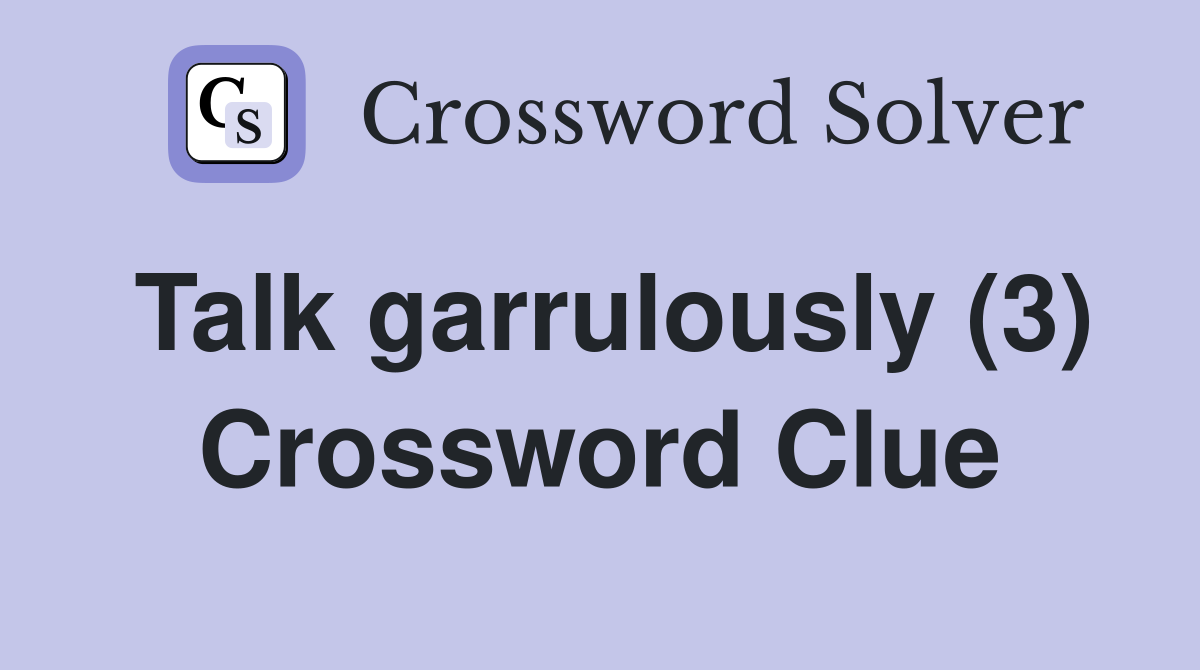 Talk garrulously (3) Crossword Clue