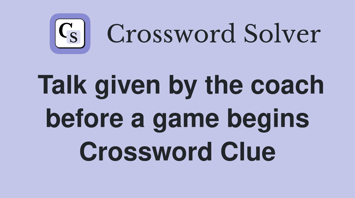 Talk given by the coach before a game begins Crossword Clue