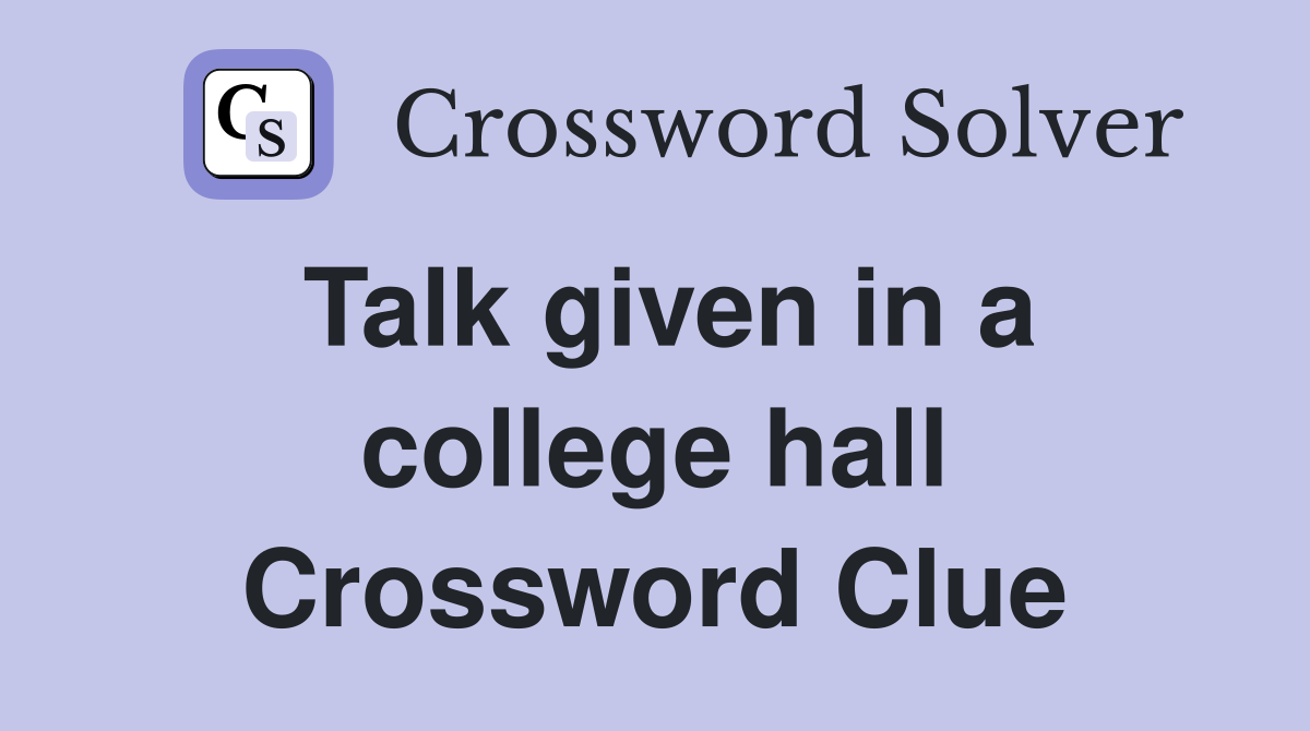 Talk given in a college hall Crossword Clue