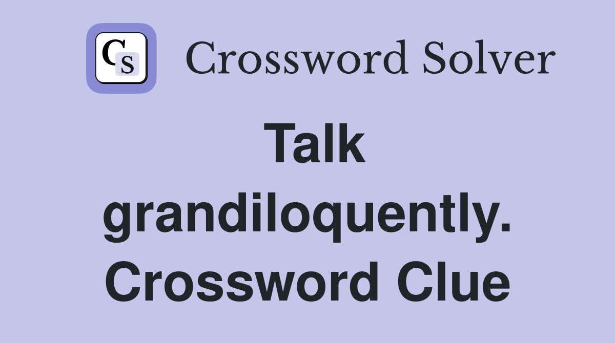 Talk grandiloquently. Crossword Clue