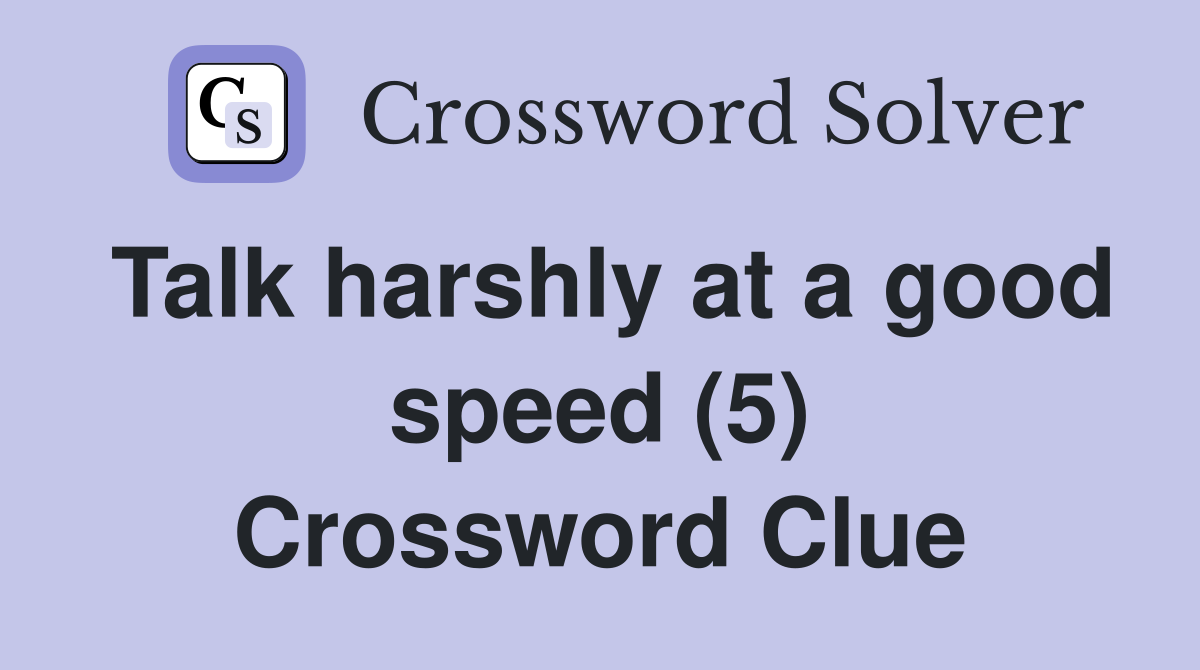 Talk harshly at a good speed (5) Crossword Clue