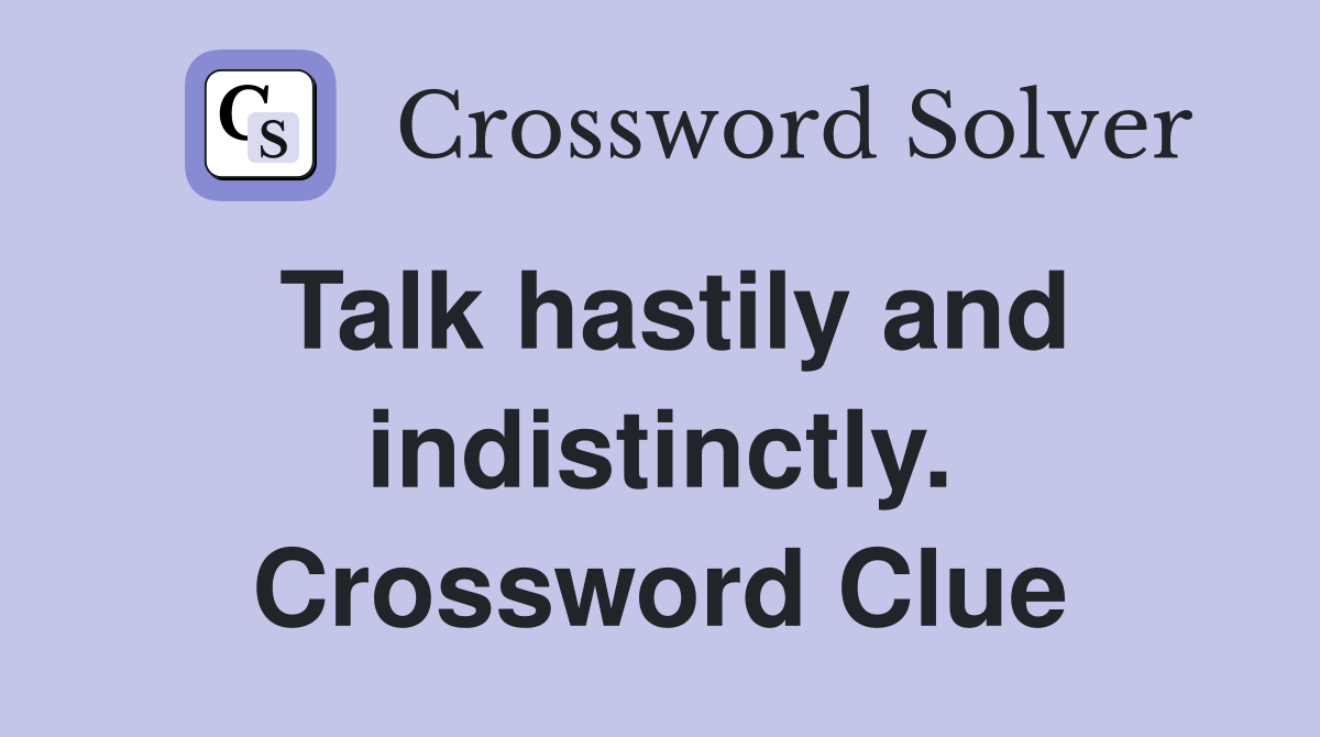Talk hastily and indistinctly. Crossword Clue