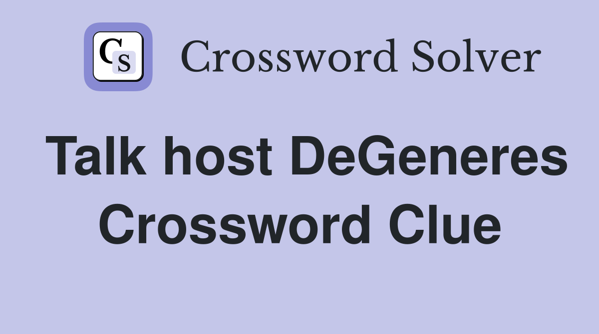 Talk host DeGeneres Crossword Clue