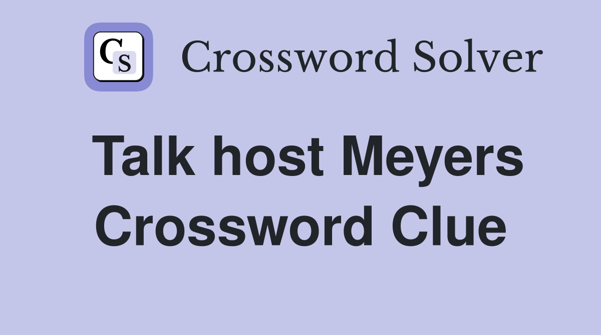 Talk host Meyers Crossword Clue